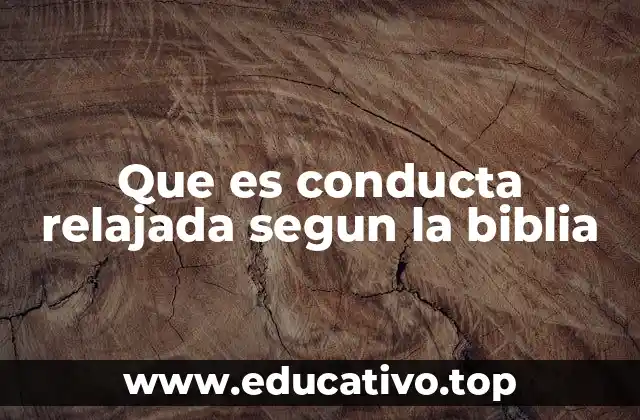 Que es conducta relajada segun la biblia