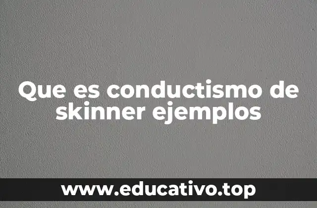 Que es conductismo de skinner ejemplos