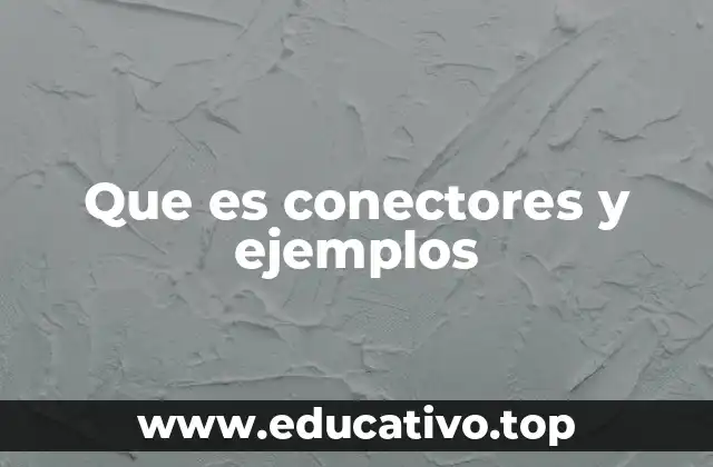 Que es conectores y ejemplos