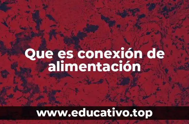 Que es conexión de alimentación