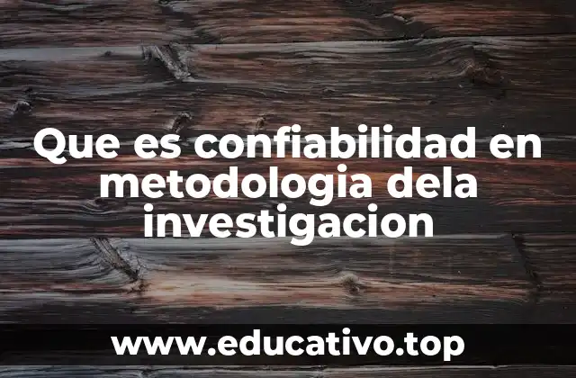 Que es confiabilidad en metodologia dela investigacion