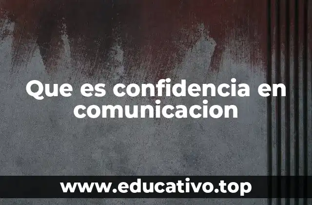 Que es confidencia en comunicacion