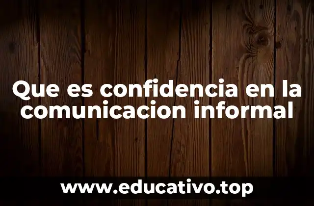 Que es confidencia en la comunicacion informal