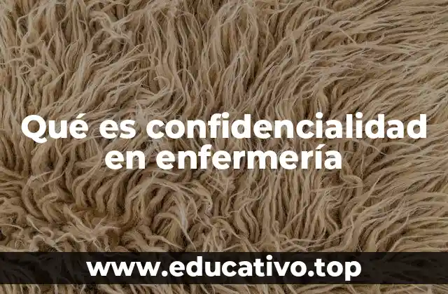 Qué es confidencialidad en enfermería