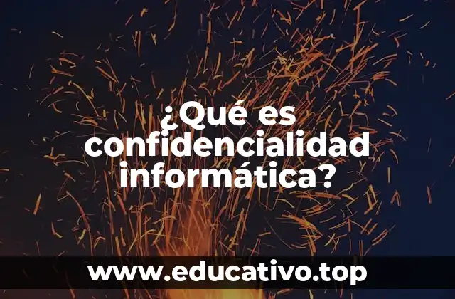 ¿Qué es confidencialidad informática?