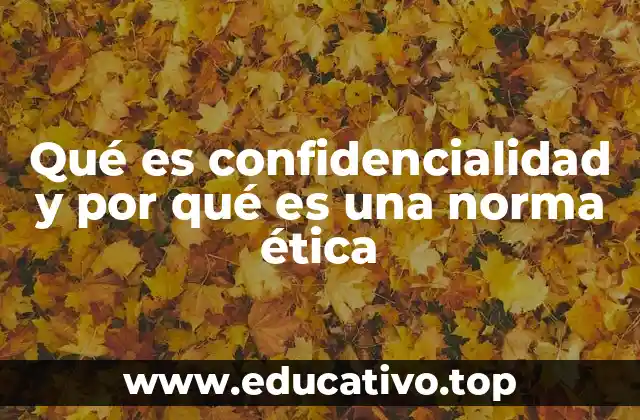 El papel de la confidencialidad en la sociedad moderna