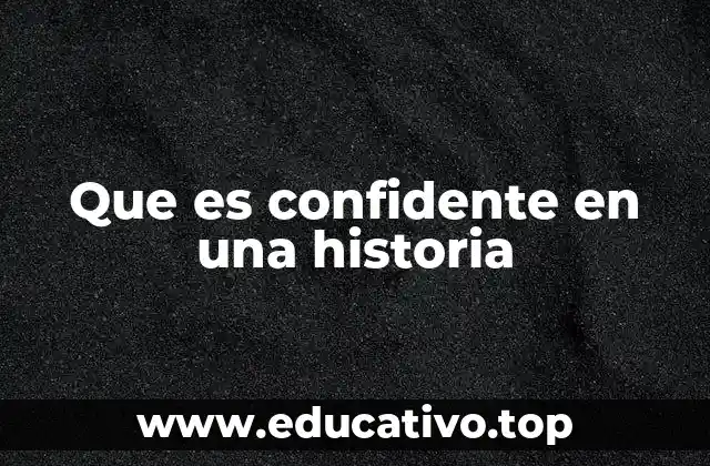 Que es confidente en una historia