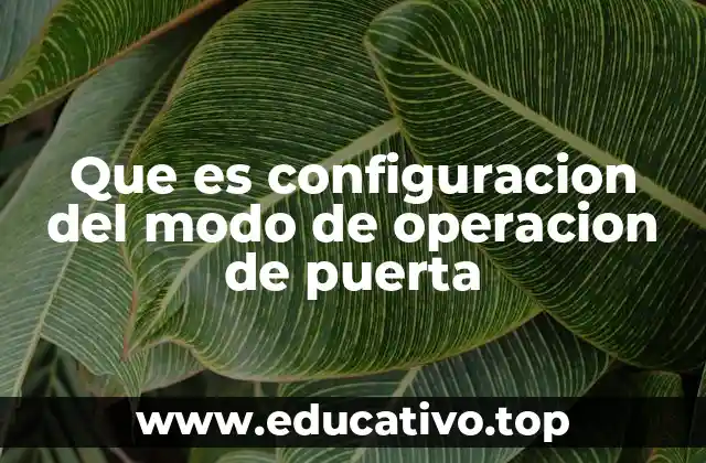 Que es configuracion del modo de operacion de puerta