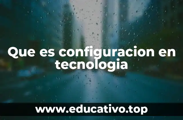 Que es configuracion en tecnologia