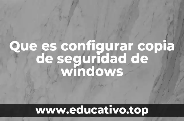 Que es configurar copia de seguridad de windows