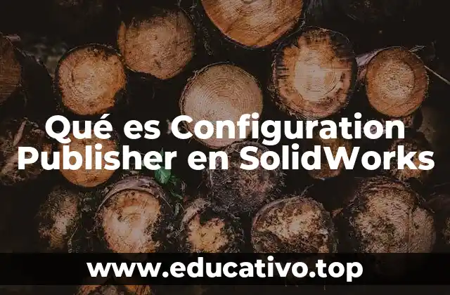 Qué es Configuration Publisher en SolidWorks