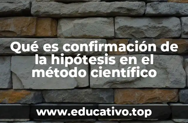 Qué es confirmación de la hipótesis en el método científico