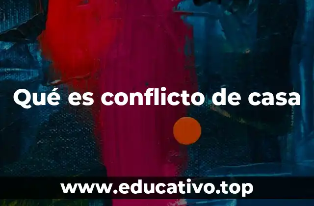 Qué es conflicto de casa