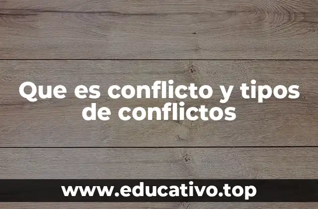 Que es conflicto y tipos de conflictos