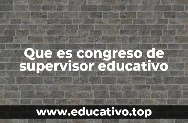 Que es congreso de supervisor educativo