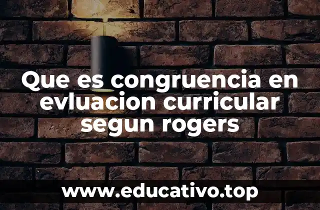 Que es congruencia en evluacion curricular segun rogers