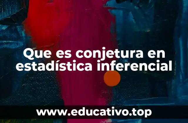 Que es conjetura en estadística inferencial