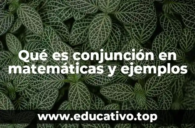 Qué es conjunción en matemáticas y ejemplos