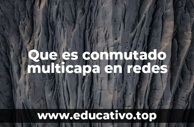 Que es conmutado multicapa en redes