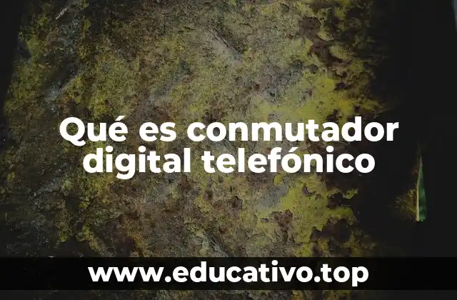 El papel del conmutador en la telefonía empresarial