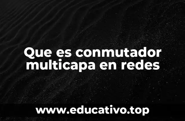 Que es conmutador multicapa en redes