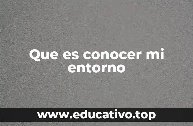Que es conocer mi entorno