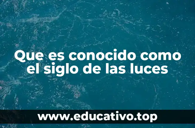 Que es conocido como el siglo de las luces