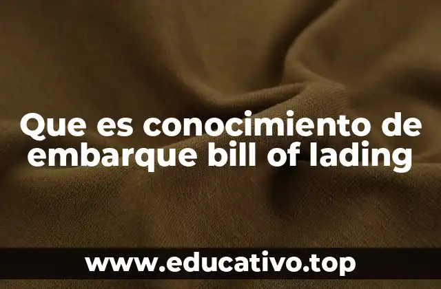 Que es conocimiento de embarque bill of lading