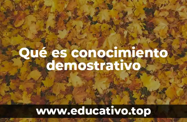 Qué es conocimiento demostrativo