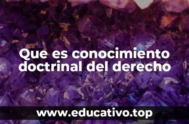 Que es conocimiento doctrinal del derecho
