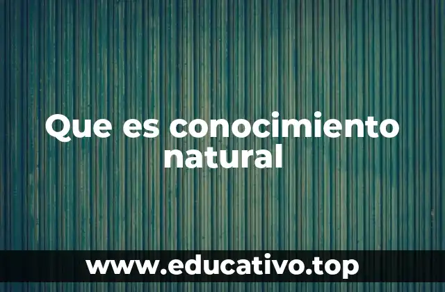 Que es conocimiento natural