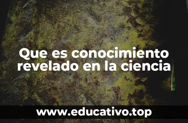 Que es conocimiento revelado en la ciencia