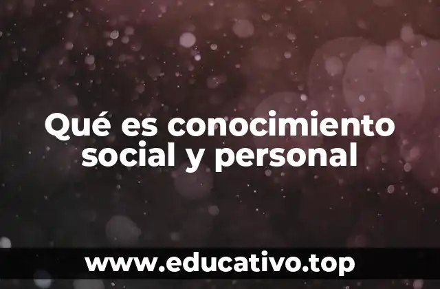 Qué es conocimiento social y personal