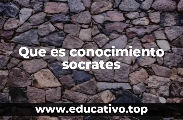 Que es conocimiento socrates