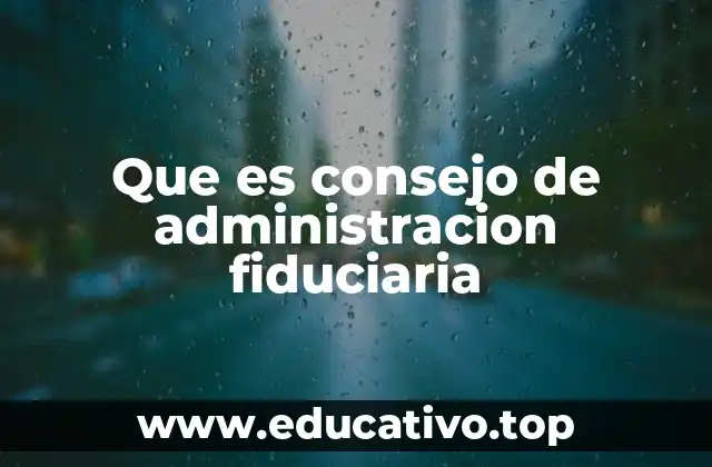 Que es consejo de administracion fiduciaria