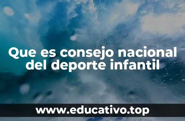 Que es consejo nacional del deporte infantil