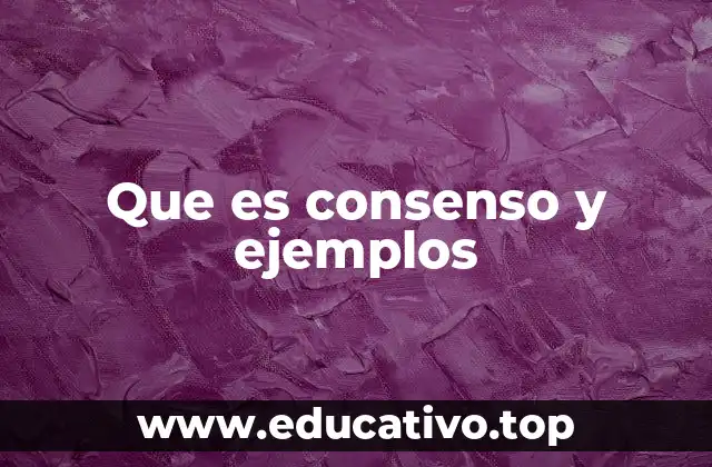 Que es consenso y ejemplos