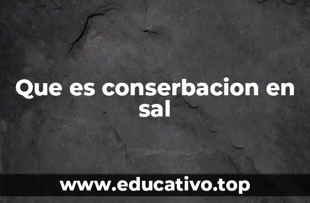 Que es conserbacion en sal