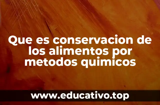 Que es conservacion de los alimentos por metodos quimicos
