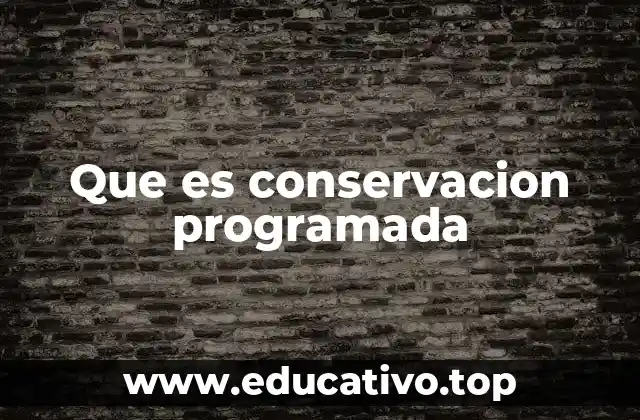 Que es conservacion programada