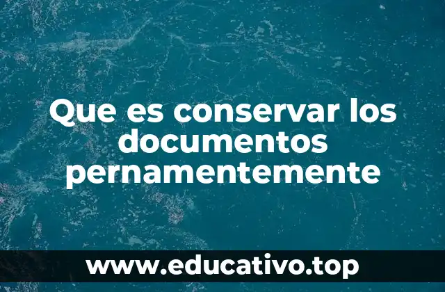 Que es conservar los documentos pernamentemente