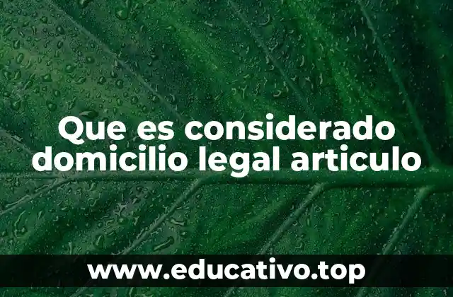 Que es considerado domicilio legal articulo