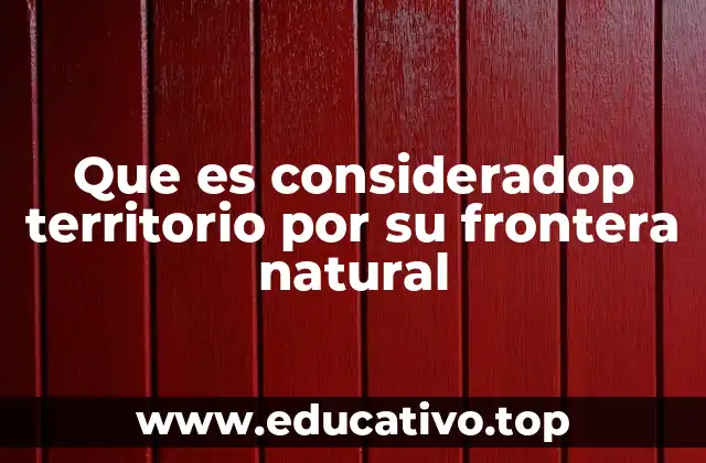 Que es consideradop territorio por su frontera natural