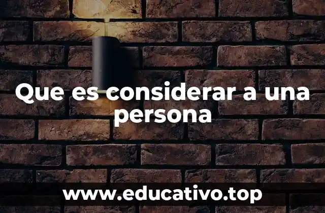 Que es considerar a una persona