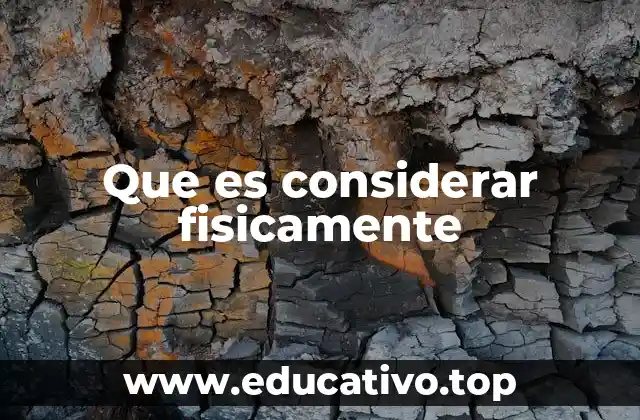 Que es considerar fisicamente