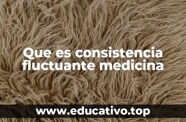 Que es consistencia fluctuante medicina