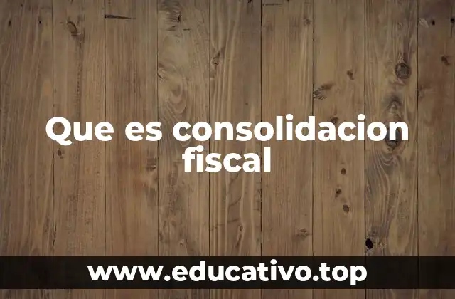 Que es consolidacion fiscal