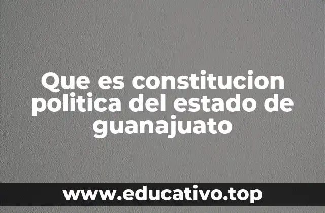Que es constitucion politica del estado de guanajuato