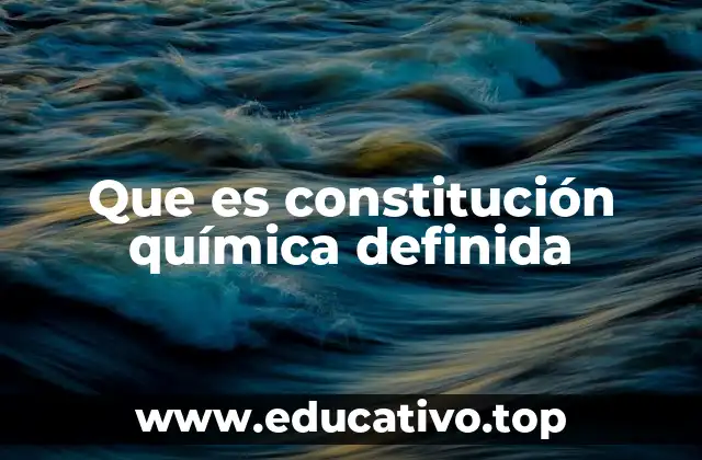 Que es constitución química definida