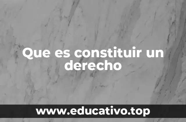 Que es constituir un derecho